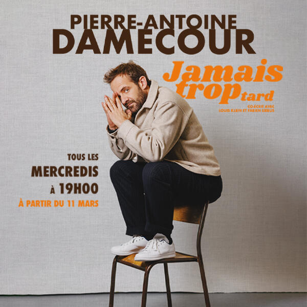 PIERRE-ANTOINE DAMECOUR dans Jamais trop tard
