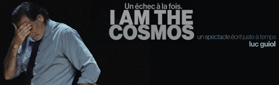 LUC GUIOL  I AM THE COSMOS(un échec à la fois)